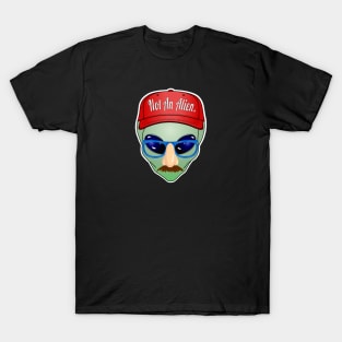 Not an Alien. T-Shirt